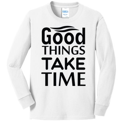 Good Things Take Time Kids Long Sleeve Shirt