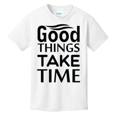 Good Things Take Time Kids T-Shirt