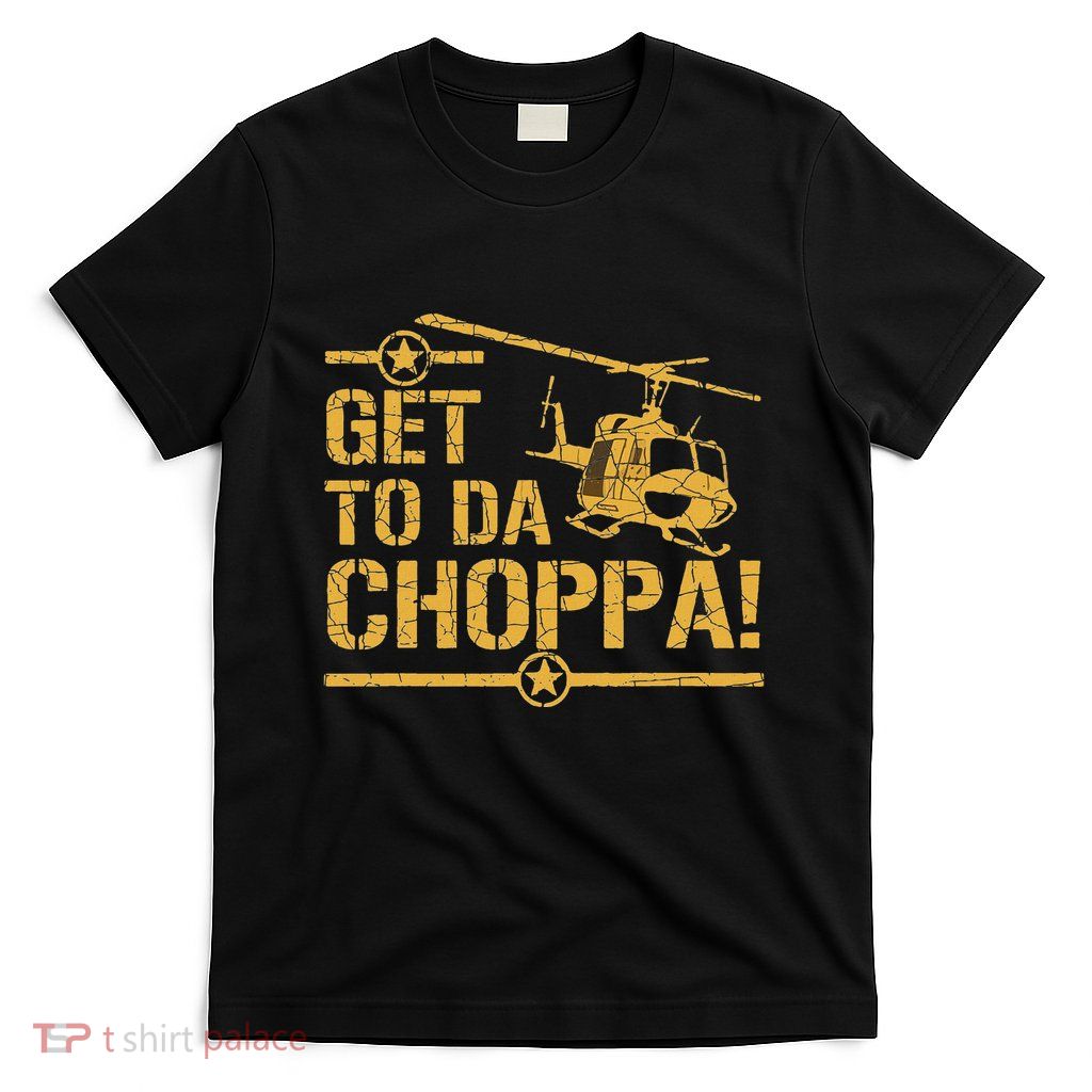 Get To The Choppa Ii T-Shirt