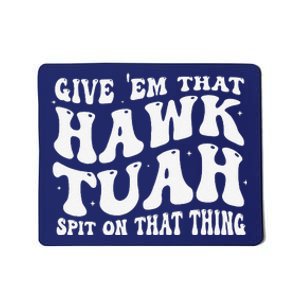 Give Them That Hawk Tuah Spit On That Thing Groovy Hawk Tush Mousepad