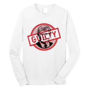 Guilty Trump Trump Found Guilty Long Sleeve Shirt