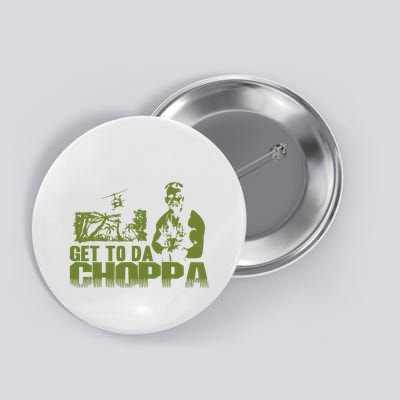 Get To The Choppa Button