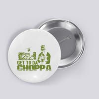 Get To The Choppa Button