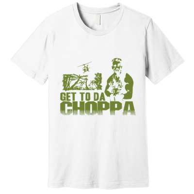 Get To The Choppa Premium T-Shirt
