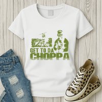 Get To The Choppa Womens T-Shirt