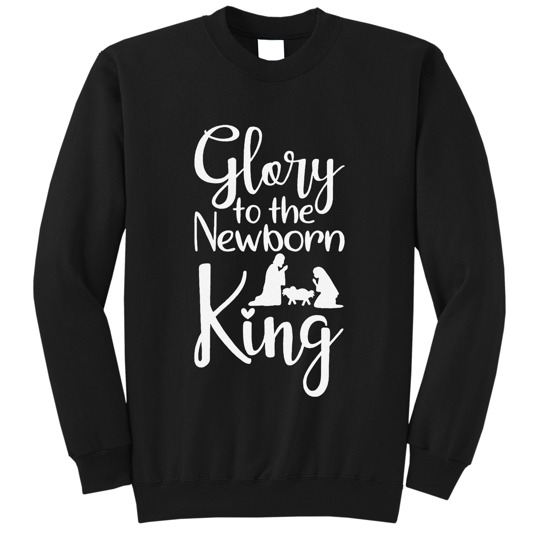 Glory To The Newborn King Birth Of Jesus Christ God Faith Tall Sweatshirt