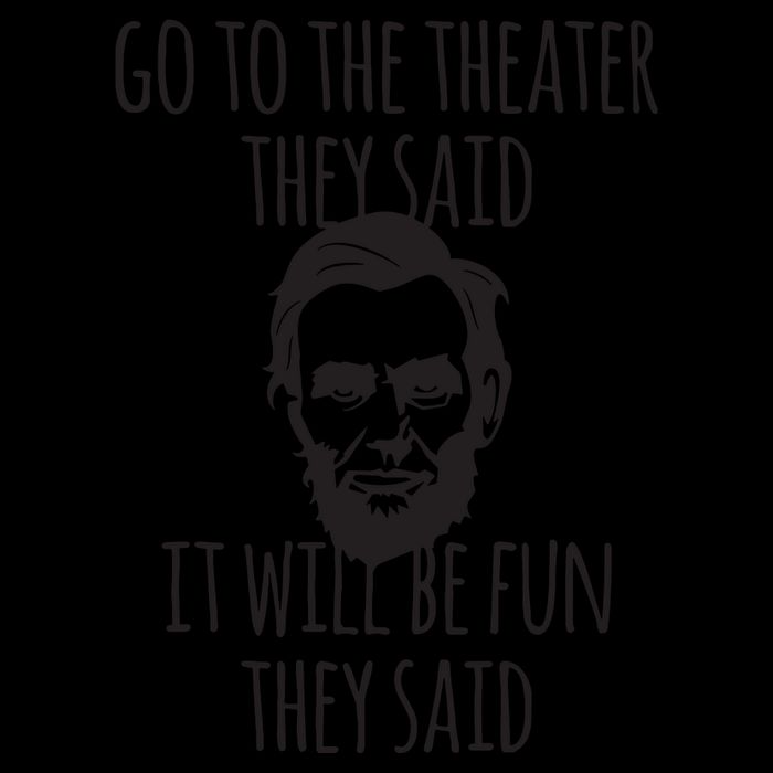 Go To The Theater They Said Funny Abraham Lincoln Toddler Hoodie