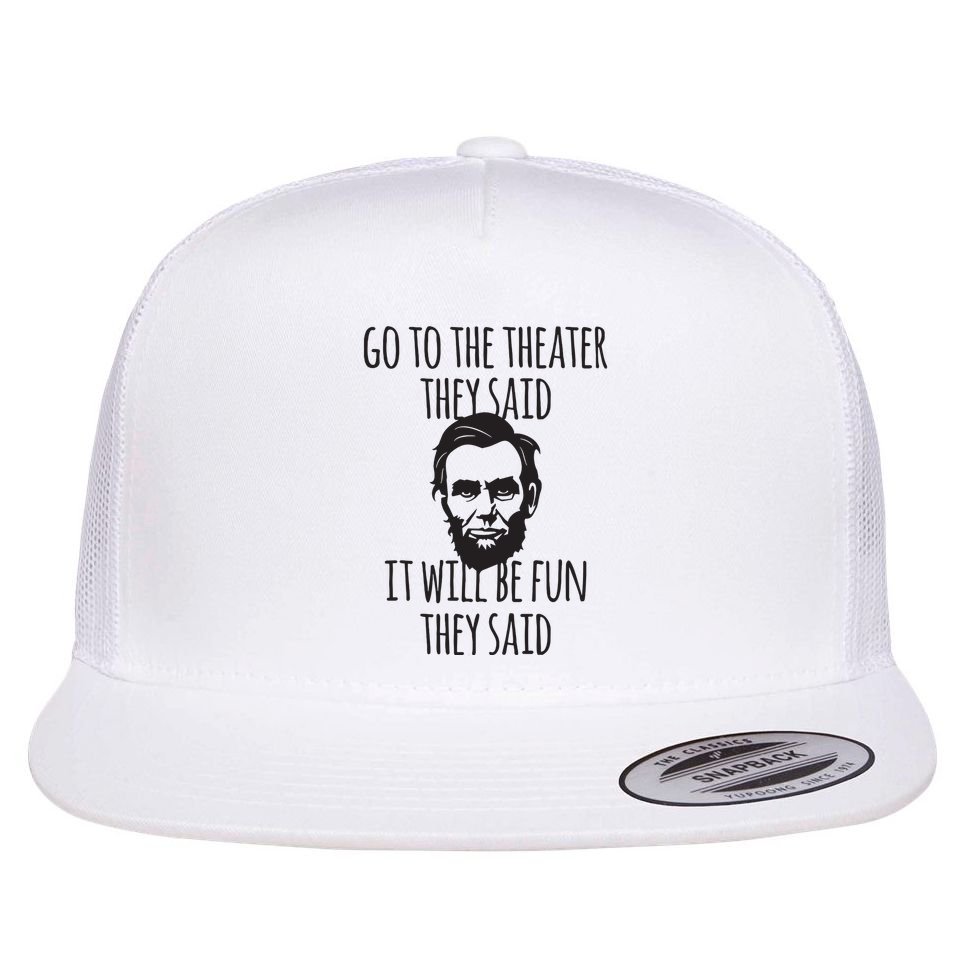 Go To The Theater They Said Funny Abraham Lincoln Flat Bill Trucker Hat