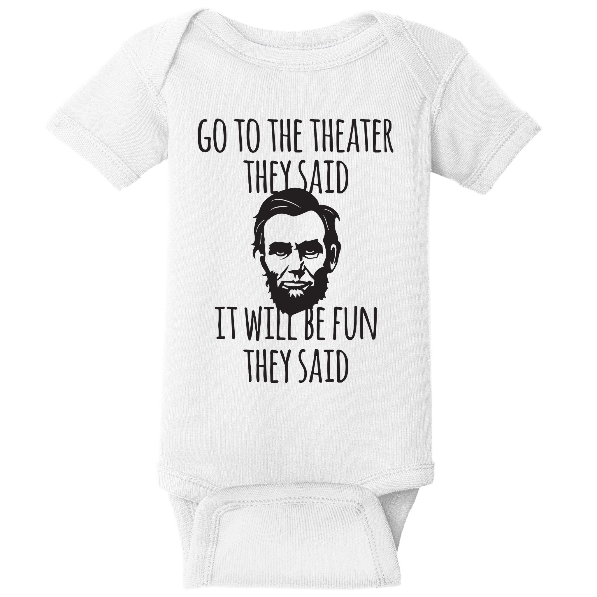 Go To The Theater They Said Funny Abraham Lincoln Baby Bodysuit