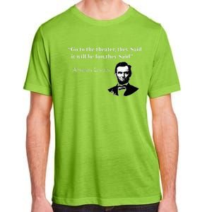 Go To The Theater They Said Funny Abraham Lincoln Adult ChromaSoft Performance T-Shirt