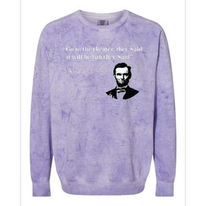 Go To The Theater They Said Funny Abraham Lincoln Colorblast Crewneck Sweatshirt