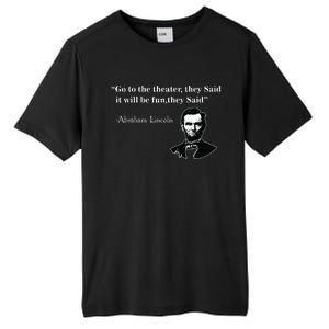 Go To The Theater They Said Funny Abraham Lincoln Tall Fusion ChromaSoft Performance T-Shirt