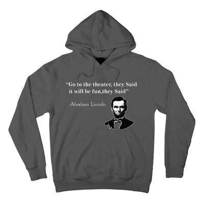 Go To The Theater They Said Funny Abraham Lincoln Hoodie