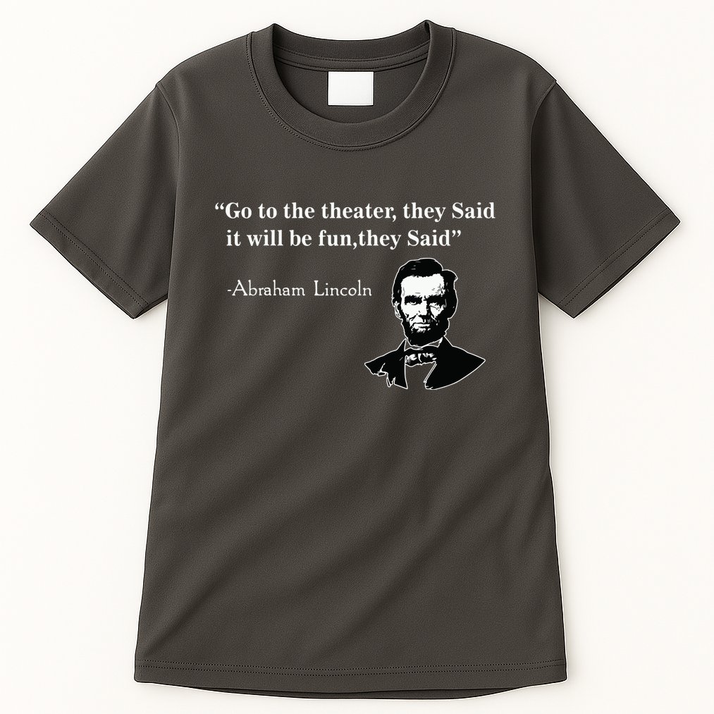 Go To The Theater They Said Funny Abraham Lincoln Tall T-Shirt