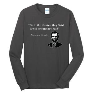 Go To The Theater They Said Funny Abraham Lincoln Tall Long Sleeve T-Shirt