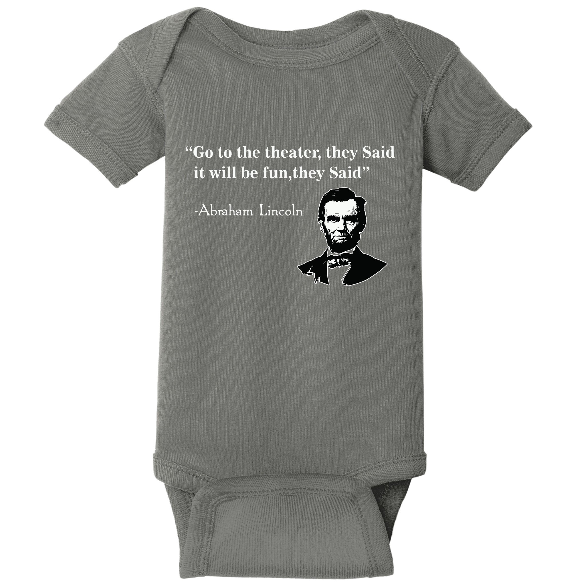 Go To The Theater They Said Funny Abraham Lincoln Baby Bodysuit