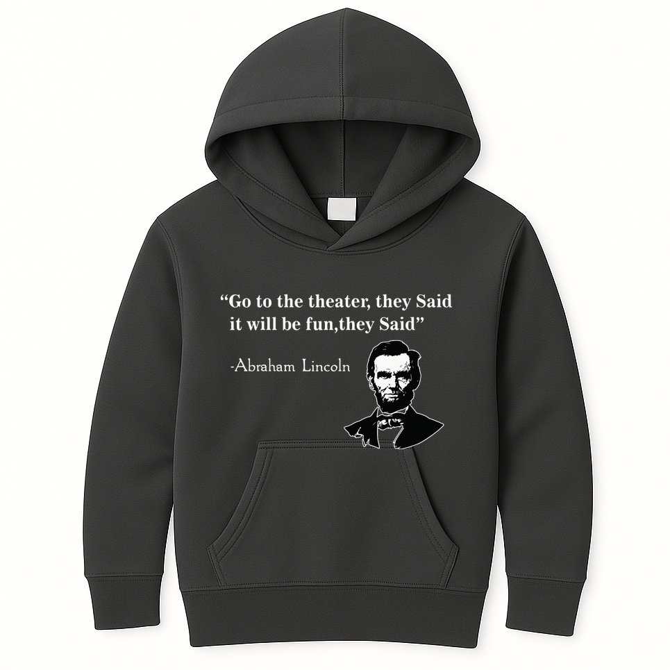 Go To The Theater They Said Funny Abraham Lincoln Kids Hoodie