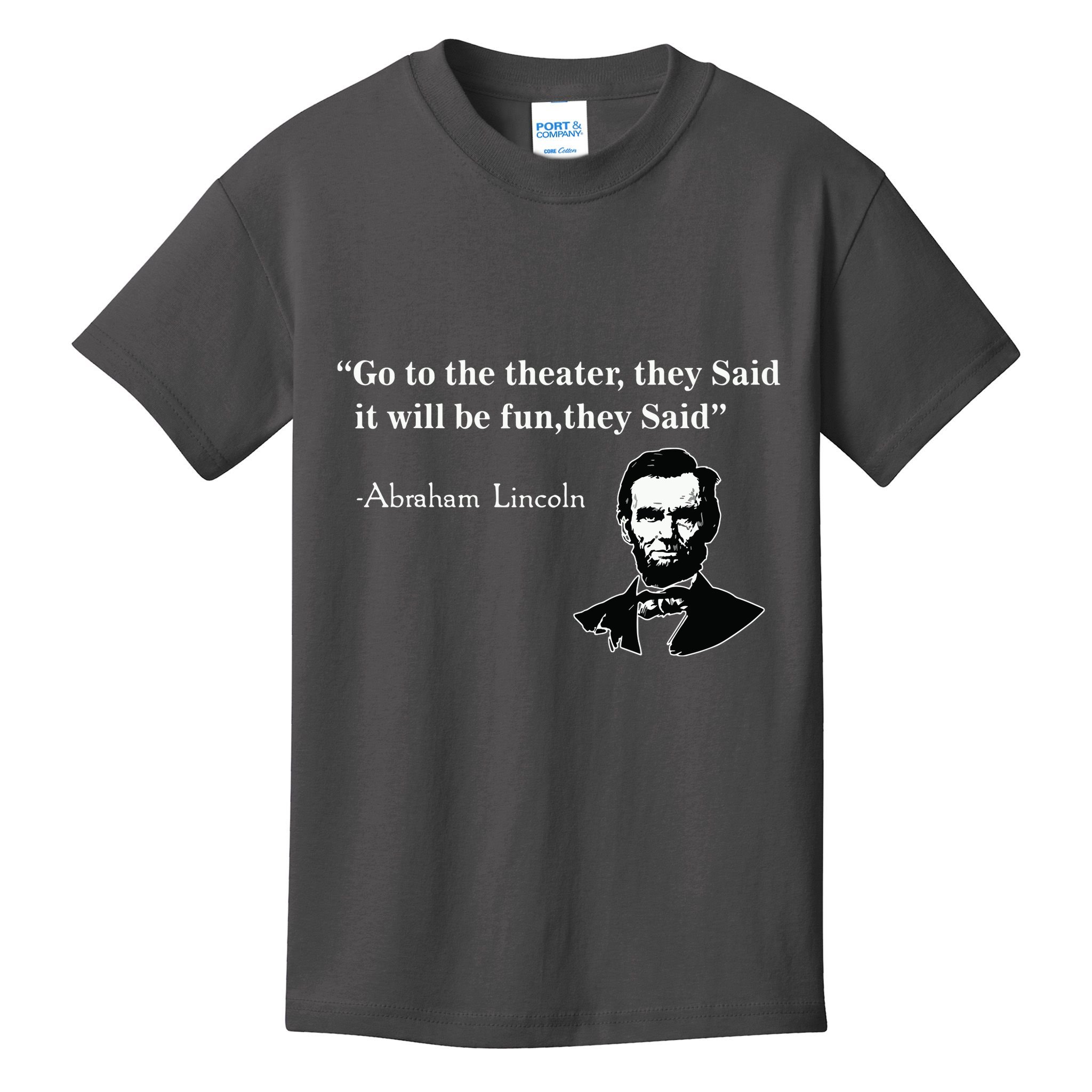Go To The Theater They Said Funny Abraham Lincoln Kids T-Shirt