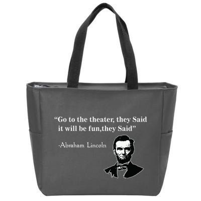 Go To The Theater They Said Funny Abraham Lincoln Zip Tote Bag