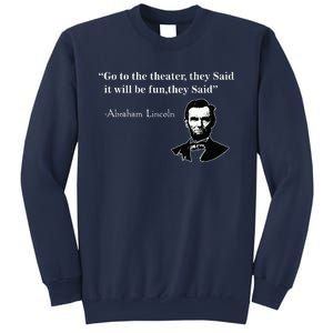 Go To The Theater They Said Funny Abraham Lincoln Sweatshirt