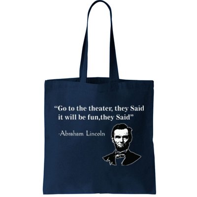 Go To The Theater They Said Funny Abraham Lincoln Tote Bag