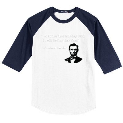 Go To The Theater They Said Funny Abraham Lincoln Baseball Sleeve Shirt