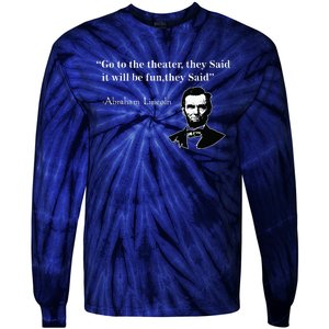 Go To The Theater They Said Funny Abraham Lincoln Tie-Dye Long Sleeve Shirt