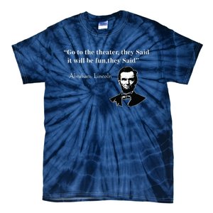 Go To The Theater They Said Funny Abraham Lincoln Tie-Dye T-Shirt