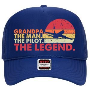 Grandpa The The Pilot The Legend Aviator Father Gift High Crown Mesh Back Trucker Hat