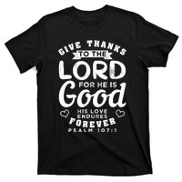 Give Thanks To The Lord For He Is Good Bible Quote T-Shirt