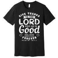 Give Thanks To The Lord For He Is Good Bible Quote Premium T-Shirt