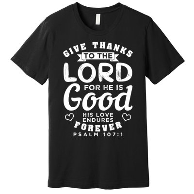 Give Thanks To The Lord For He Is Good Bible Quote Premium T-Shirt