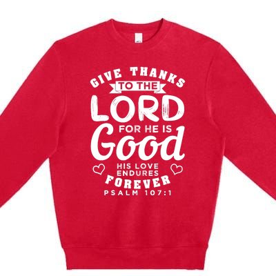 Give Thanks To The Lord For He Is Good Bible Quote Premium Crewneck Sweatshirt