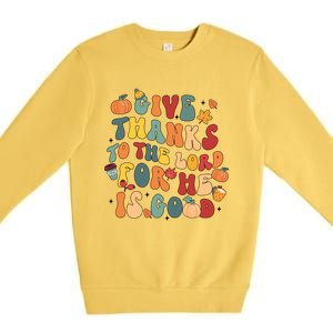 Give Thanks To The Lord For He Is Good Thanksgiving Jesus Meaningful Gift Premium Crewneck Sweatshirt