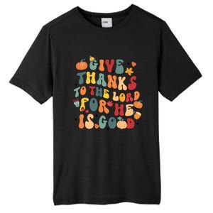 Give Thanks To The Lord For He Is Good Thanksgiving Jesus Meaningful Gift Tall Fusion ChromaSoft Performance T-Shirt