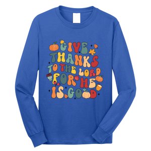 Give Thanks To The Lord For He Is Good Thanksgiving Jesus Meaningful Gift Long Sleeve Shirt