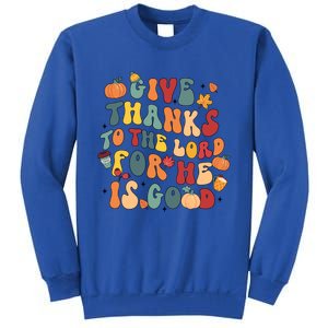 Give Thanks To The Lord For He Is Good Thanksgiving Jesus Meaningful Gift Sweatshirt