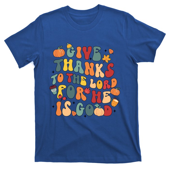 Give Thanks To The Lord For He Is Good Thanksgiving Jesus Meaningful Gift T-Shirt