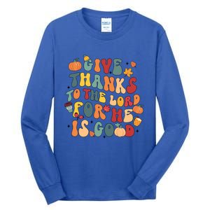 Give Thanks To The Lord For He Is Good Thanksgiving Jesus Meaningful Gift Tall Long Sleeve T-Shirt