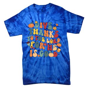 Give Thanks To The Lord For He Is Good Thanksgiving Jesus Meaningful Gift Tie-Dye T-Shirt