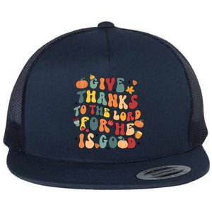 Give Thanks To The Lord For He Is Good Thanksgiving Jesus Meaningful Gift Flat Bill Trucker Hat