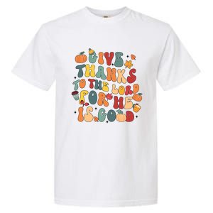 Give Thanks To The Lord For He Is Good Thanksgiving Jesus Meaningful Gift Garment-Dyed Heavyweight T-Shirt