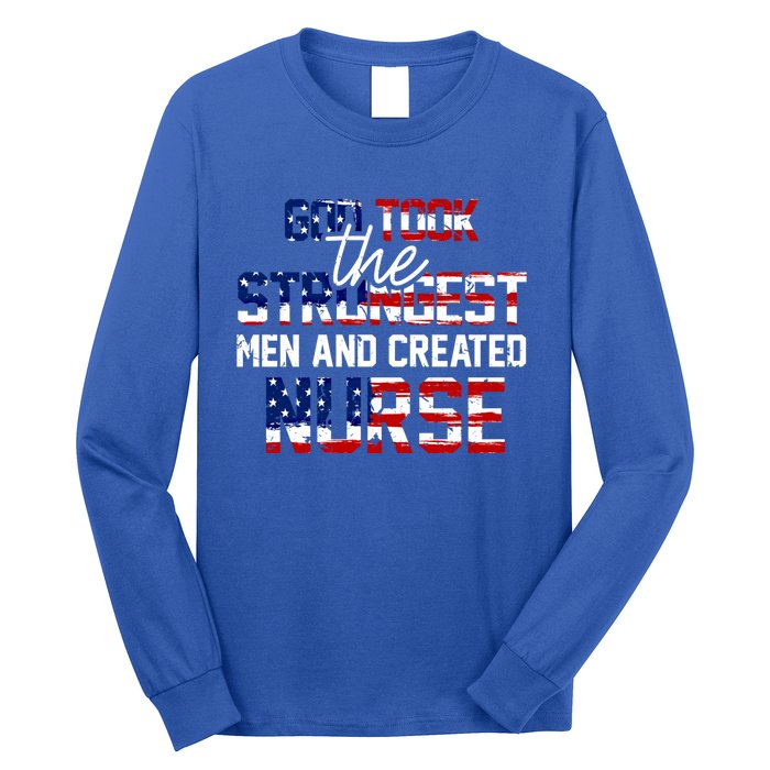 God Took The Strongest And Created Nurse Usa Flag Gift Cool Gift Long Sleeve Shirt