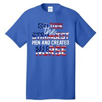 God Took The Strongest And Created Nurse Usa Flag Gift Cool Gift Tall T-Shirt