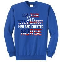 God Took The Strongest And Created Nurse Usa Flag Gift Cool Gift Tall Sweatshirt