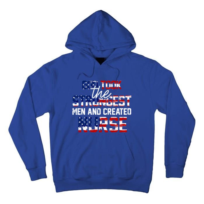 God Took The Strongest And Created Nurse Usa Flag Gift Cool Gift Tall Hoodie