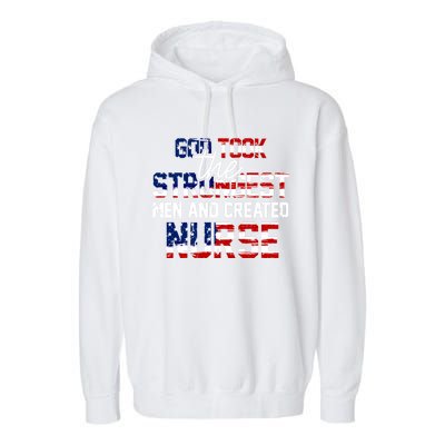 God Took The Strongest And Created Nurse Usa Flag Gift Cool Gift Garment-Dyed Fleece Hoodie