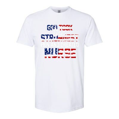 God Took The Strongest And Created Nurse Usa Flag Gift Cool Gift Softstyle CVC T-Shirt