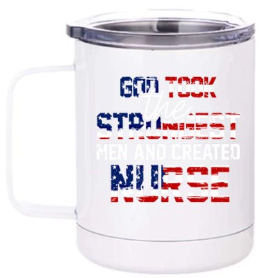 God Took The Strongest And Created Nurse Usa Flag Gift Cool Gift 12 oz Stainless Steel Tumbler Cup