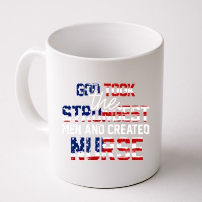 God Took The Strongest And Created Nurse Usa Flag Gift Cool Gift Coffee Mug